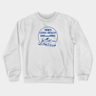 There's Long Beach Sand in my Shoes! Crewneck Sweatshirt